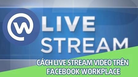 cach live stream video tren facebook workplace