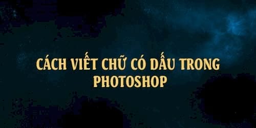 Cách viết chữ có dấu trong Photoshop