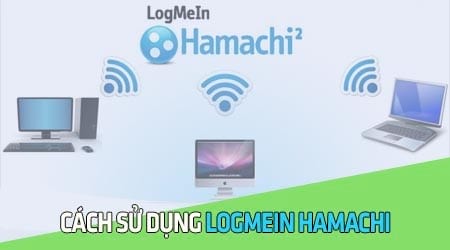 Cách cài, sử dụng LogMeIn Hamachi kết nối máy tính từ xa
