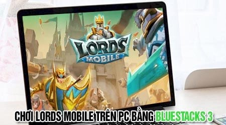 cach choi lords mobile tren pc bang bluestacks 3