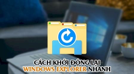 Cách khởi động lại Windows Explorer nhanh