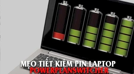 Mẹo tiết kiệm pin laptop với PowerPlanSwitcher