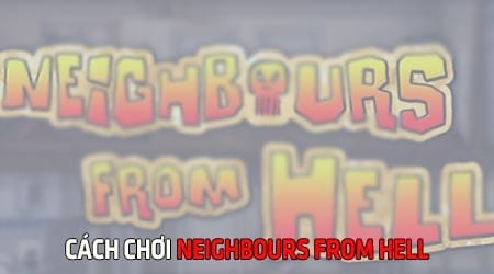 Cách cài, chơi game Neighbours from Hell, phá hoại hàng xóm