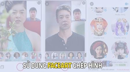 Sử dụng FaceArt ghép hình với ngôi sao, người nổi tiếng – Thủ thuật