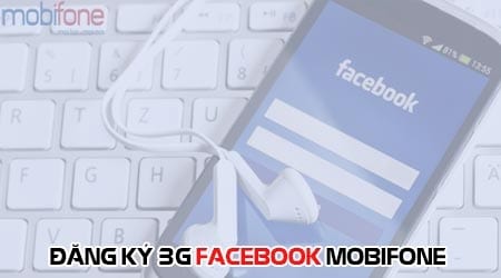 Cách đăng ký 3G Facebook Mobifone, sử dụng 3G Mobi lướt Facebook