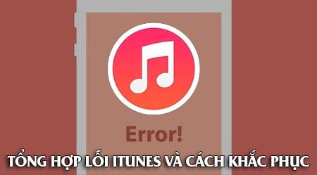 Tổng hợp lỗi iTunes và cách sửa