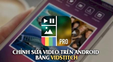 Cách chỉnh sửa video trên Android bằng VidStitch