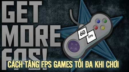 Cách tăng FPS lên tối đa, tăng FPS game 0