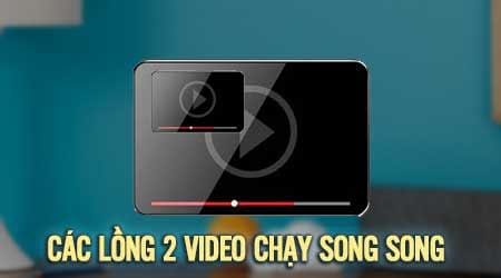 cach long 2 video chay song song trong 1 video