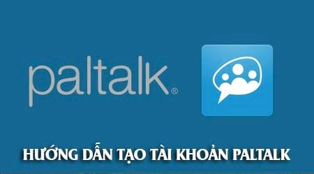 Cách tạo tài khoản Paltalk, chat, tìm và kết bạn