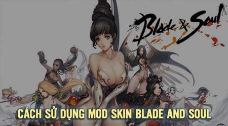Cách sử dụng Mod Skin Blade & Soul