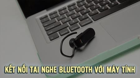 Cách kết nối tai nghe Bluetooth với máy tính