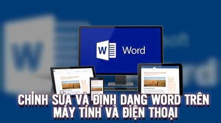 Cách chỉnh sửa word và định dạng file trên máy tính, điện thoại