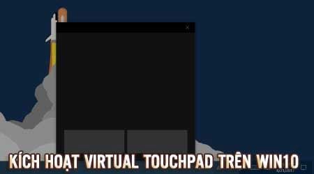 cach kich hoat virtual touchpad tren windows 10