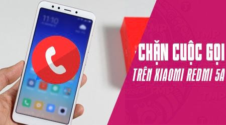 Cách chặn cuộc gọi, số điện thoại trên Xiaomi Redmi 5A