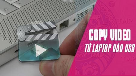 Cách chuyển video từ laptop sang usb