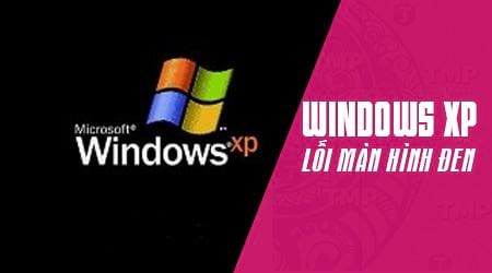 Cách khắc phục lỗi màn hình đen Windows XP