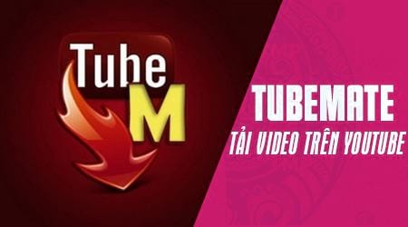 Cách sử dụng Tubemate để tải Video trên Youtube