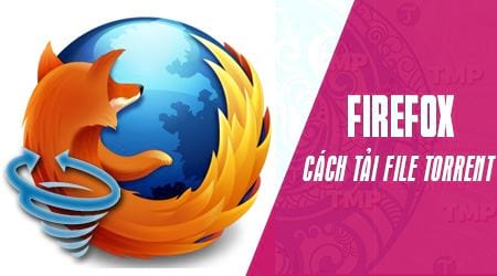 Hướng dẫn tải file Torrent trên trình Firefox