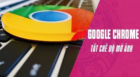 Cách tắt tự động mở ảnh khi tải về trên Google Chrome