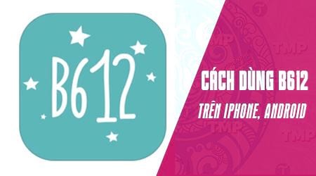 Cách tải và cài đặt B612 cho điện thoại Android, iPhone