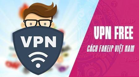 Hướng dẫn cách Fake IP bằng VPN