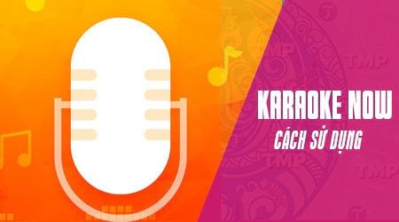 Hướng dẫn sử dụng Karaoke Now trên điện thoại