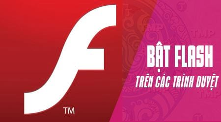 Cách bật Flash trên các trình duyệt phổ biến Cốc Cốc, Chrome, Firefox, Edge