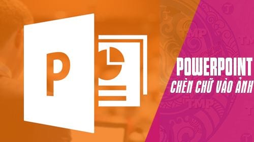 Cách chèn chữ vào ảnh trong PowerPoint