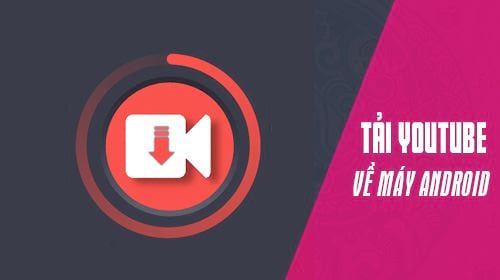 cach tai video tren youtube ve smartphone android