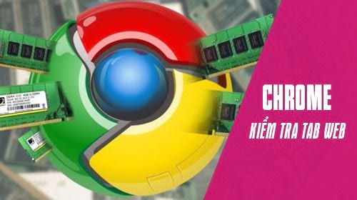 Mẹo nhận biết, kiểm tra tab Chrome nào đang làm chậm máy tính