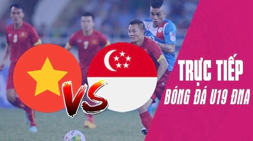 Link trực tiếp U19 Việt Nam vs U19 Singapore