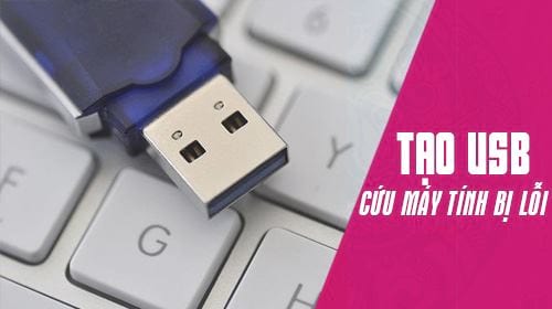 Cách tạo USB cứu máy tính bị lỗi