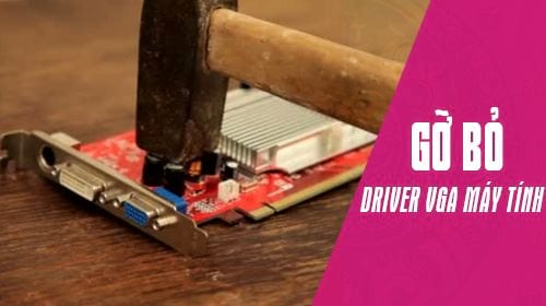 Cách gỡ bỏ driver VGA, card màn hình máy tính