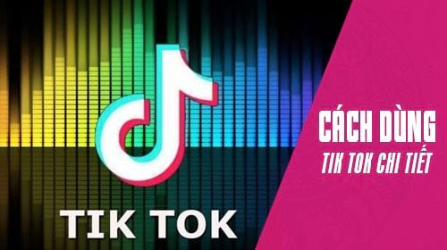 cach su dung tik tok chi tiet