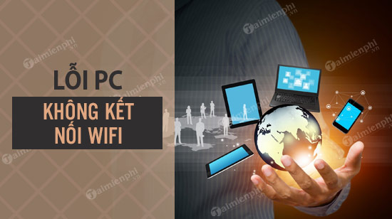 sua loi may tinh khong ket noi duoc wifi