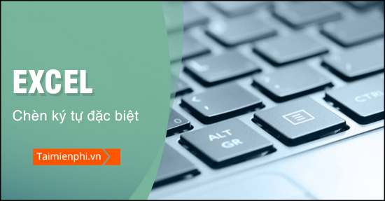 Cách chèn ký tự đặc biệt trong Excel