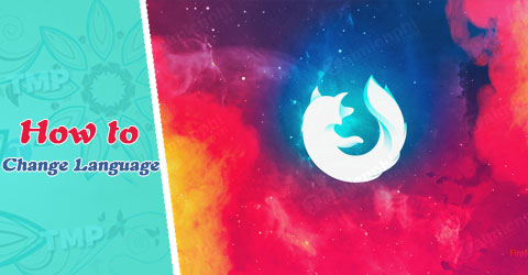 Cách đổi ngôn ngữ Firefox sang tiếng việt hoặc tiếng anh
